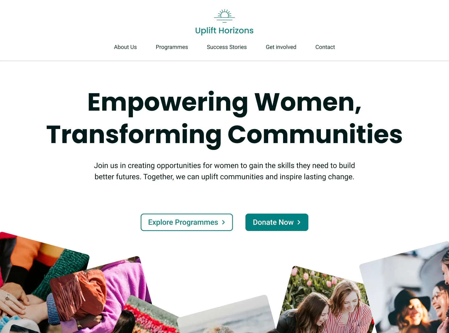 A website with the headline "Empowering Women, Transforming Communities." and white background. Below the text there are 2 buttons labeled "Explore Programmes" and "Donate Now." Images of women engaged in various activities are visible at the bottom of the website display.