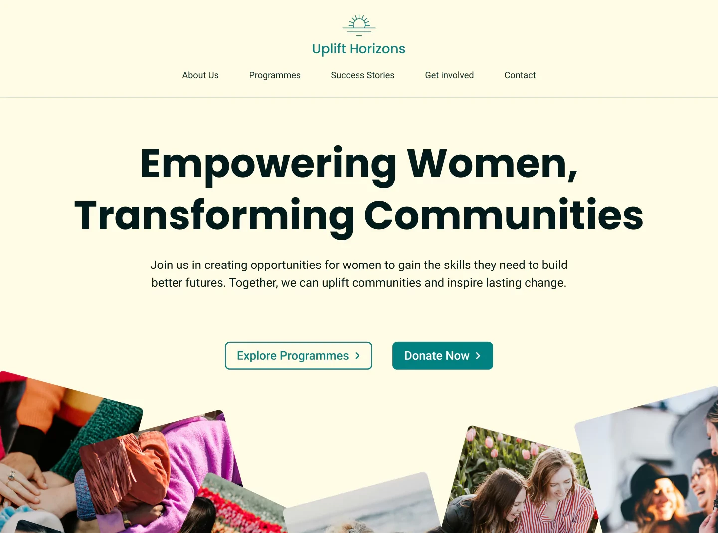 A website with the headline "Empowering Women, Transforming Communities." and light yellow background. Below the text there are 2 buttons labeled "Explore Programmes" and "Donate Now." Images of women engaged in various activities are visible at the bottom of the website display.